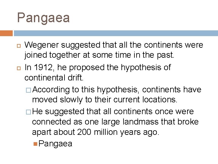 Pangaea Wegener suggested that all the continents were joined together at some time in