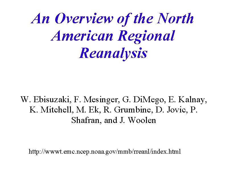 An Overview of the North American Regional Reanalysis W. Ebisuzaki, F. Mesinger, G. Di.