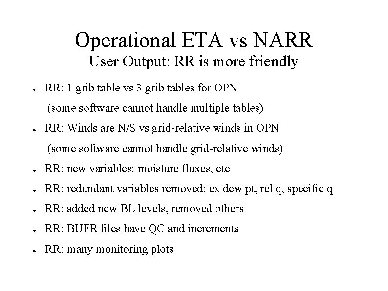 Operational ETA vs NARR User Output: RR is more friendly ● RR: 1 grib