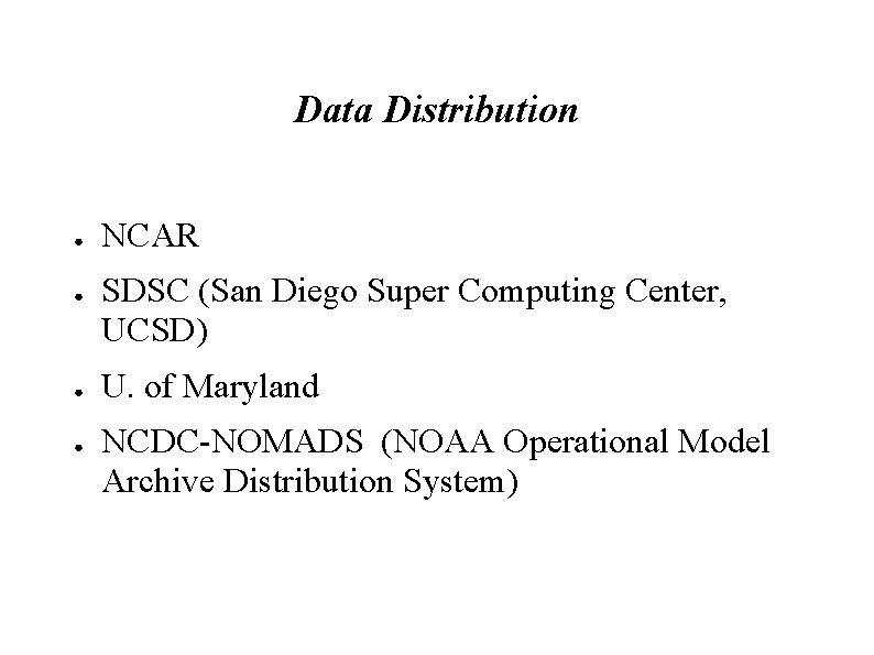 Data Distribution ● ● NCAR SDSC (San Diego Super Computing Center, UCSD) U. of