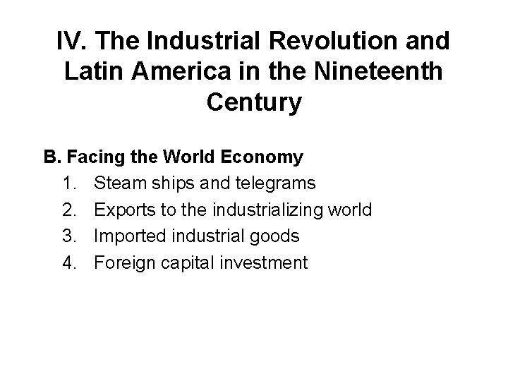 IV. The Industrial Revolution and Latin America in the Nineteenth Century B. Facing the