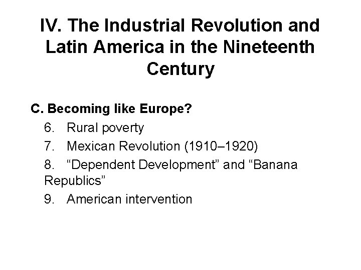 IV. The Industrial Revolution and Latin America in the Nineteenth Century C. Becoming like