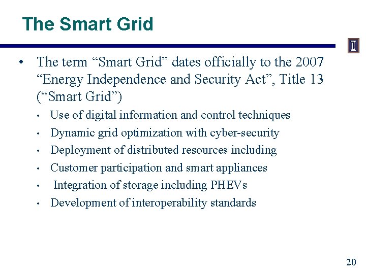 The Smart Grid • The term “Smart Grid” dates officially to the 2007 “Energy