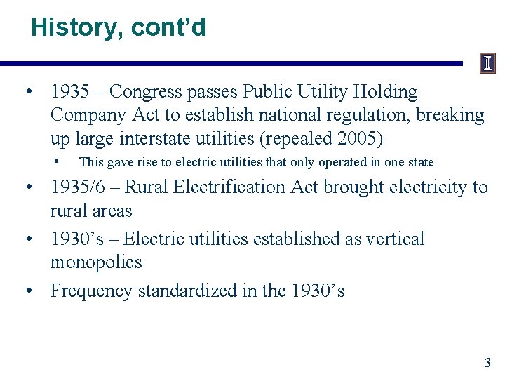 History, cont’d • 1935 – Congress passes Public Utility Holding Company Act to establish