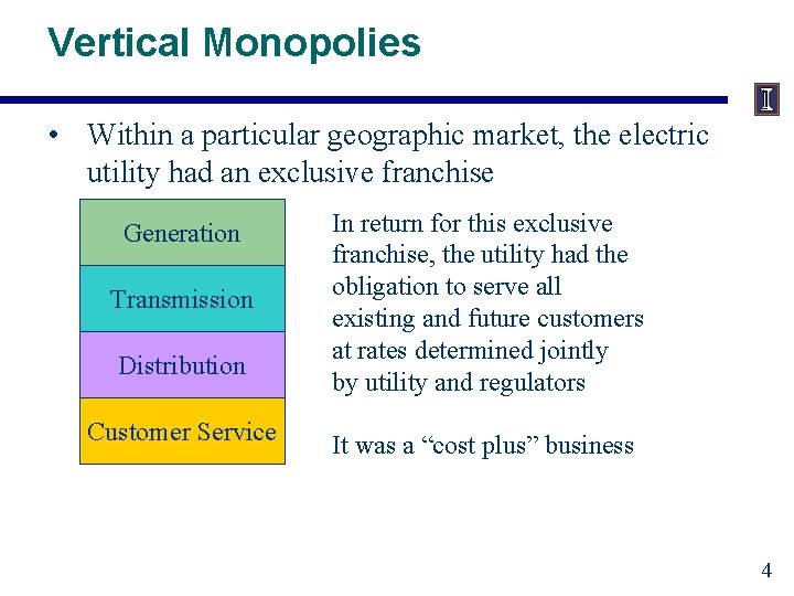 Vertical Monopolies • Within a particular geographic market, the electric utility had an exclusive