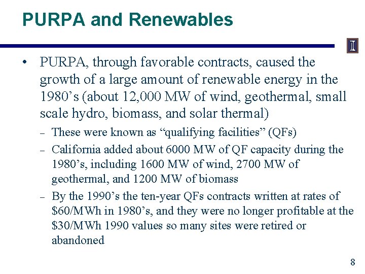 PURPA and Renewables • PURPA, through favorable contracts, caused the growth of a large