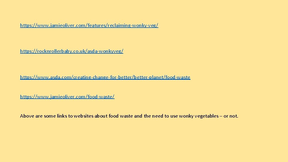 https: //www. jamieoliver. com/features/reclaiming-wonky-veg/ https: //rocknrollerbaby. co. uk/asda-wonkyveg/ https: //www. asda. com/creating-change-for-better/better-planet/food-waste https: //www.