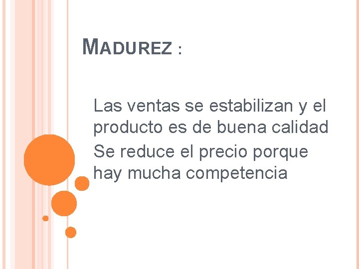 MADUREZ : Las ventas se estabilizan y el producto es de buena calidad Se