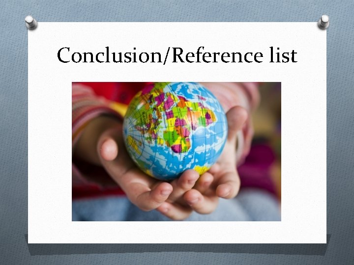 Conclusion/Reference list 