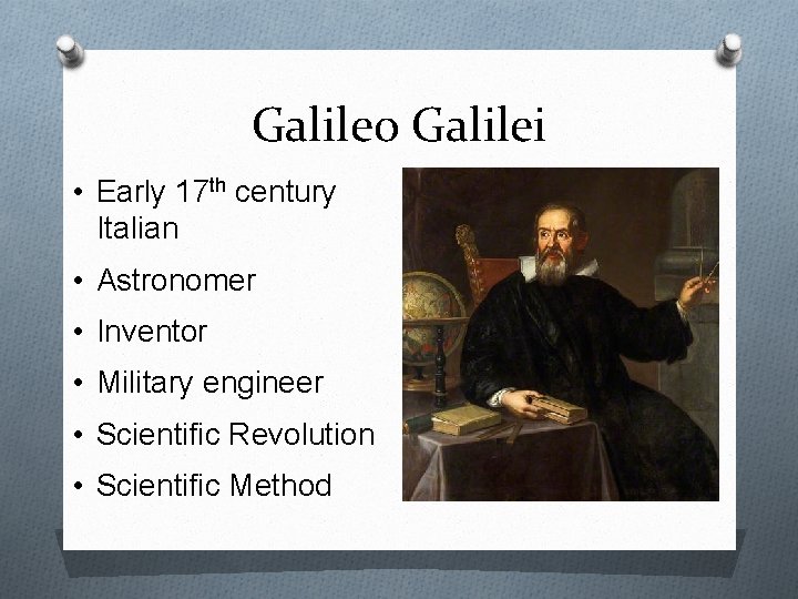Galileo Galilei • Early 17 th century Italian • Astronomer • Inventor • Military