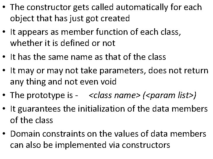  • The constructor gets called automatically for each object that has just got