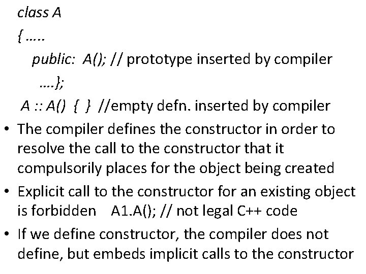 class A { …. . public: A(); // prototype inserted by compiler …. };