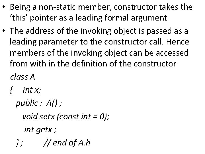  • Being a non-static member, constructor takes the ‘this’ pointer as a leading