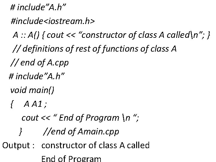 # include”A. h” #include<iostream. h> A : : A() { cout << “constructor of