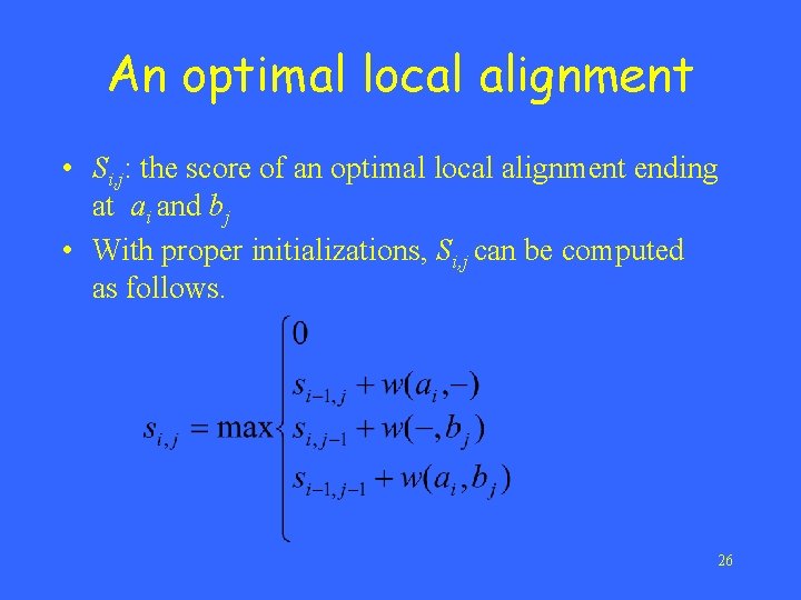 An optimal local alignment • Si, j: the score of an optimal local alignment