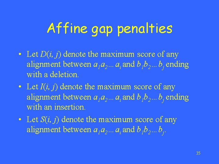 Affine gap penalties • Let D(i, j) denote the maximum score of any alignment