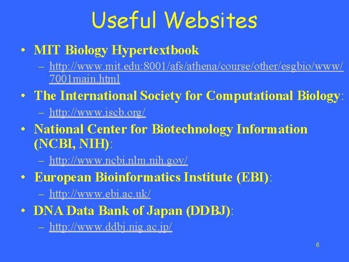 Useful Websites • MIT Biology Hypertextbook – http: //www. mit. edu: 8001/afs/athena/course/other/esgbio/www/ 7001 main.