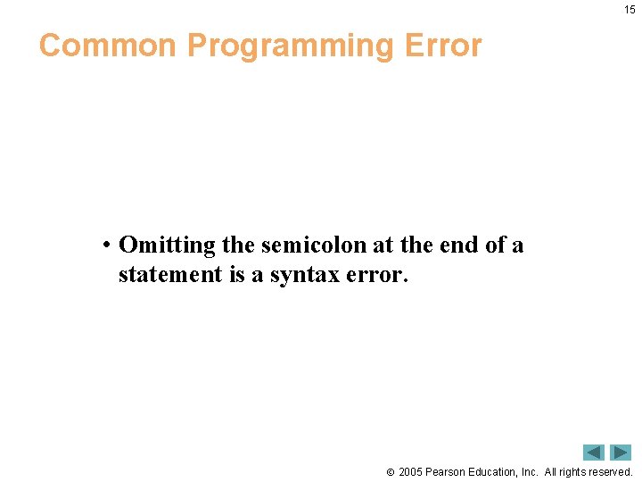 15 Common Programming Error • Omitting the semicolon at the end of a statement