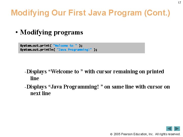 17 Modifying Our First Java Program (Cont. ) • Modifying programs System. out. print(