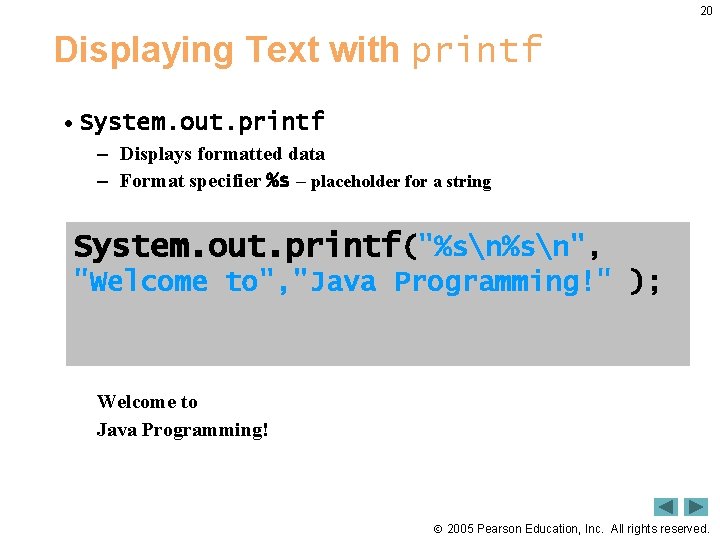20 Displaying Text with printf • System. out. printf – Displays formatted data –