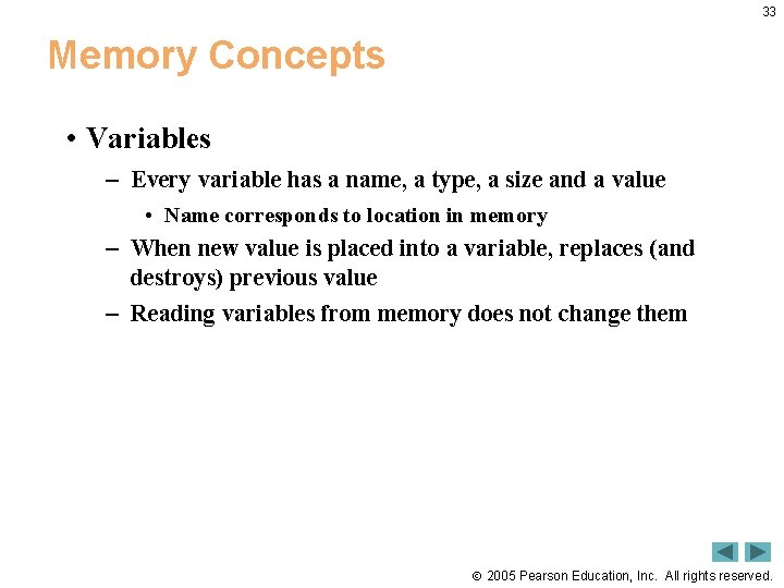 33 Memory Concepts • Variables – Every variable has a name, a type, a
