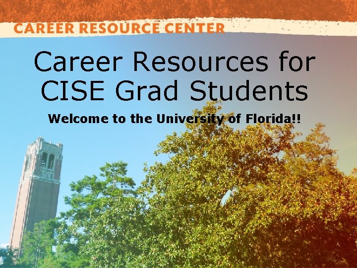 Career Resources for CISE Grad Students Welcome to