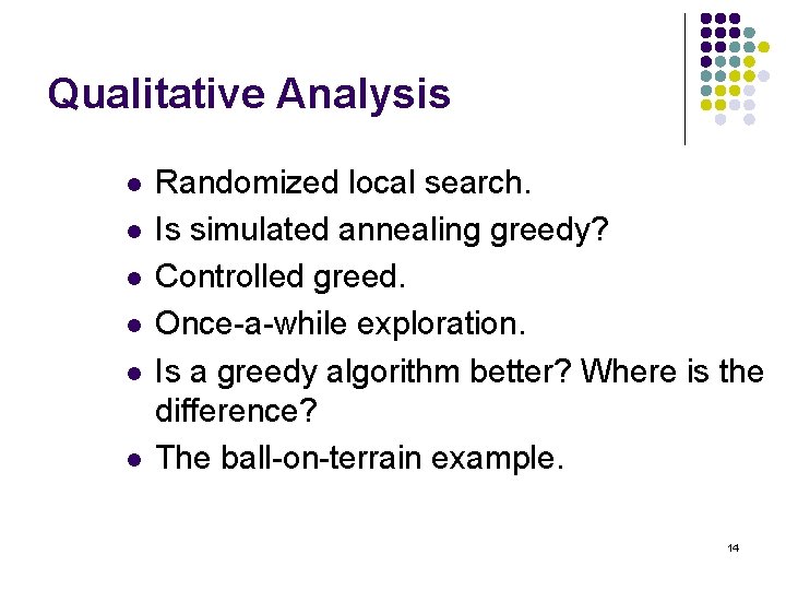 Qualitative Analysis l l l Randomized local search. Is simulated annealing greedy? Controlled greed.