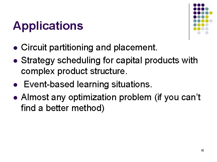 Applications l l Circuit partitioning and placement. Strategy scheduling for capital products with complex