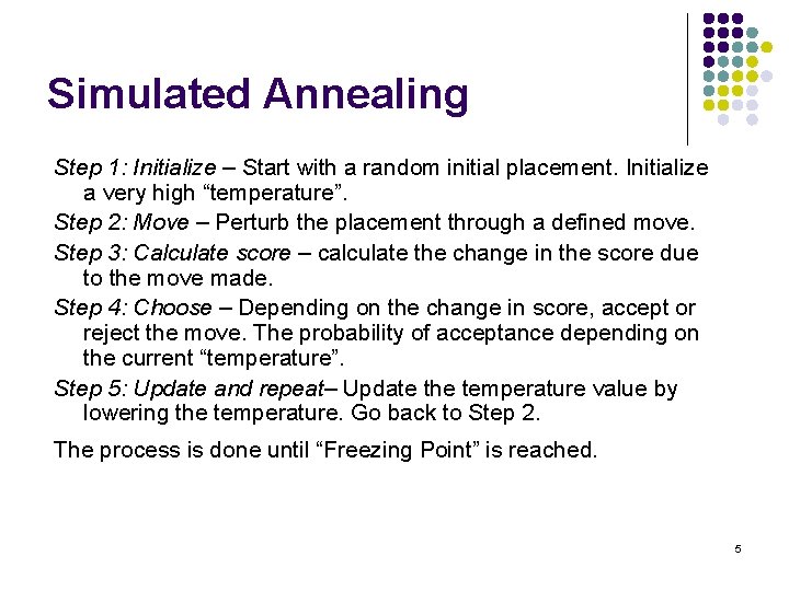 Simulated Annealing Step 1: Initialize – Start with a random initial placement. Initialize a Simulated Annealing Step 1: Initialize – Start with a random initial placement. Initialize a