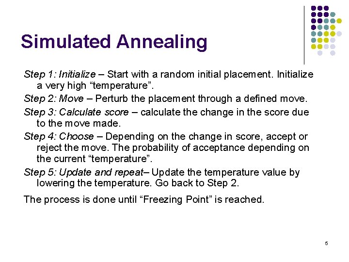 Simulated Annealing Step 1: Initialize – Start with a random initial placement. Initialize a