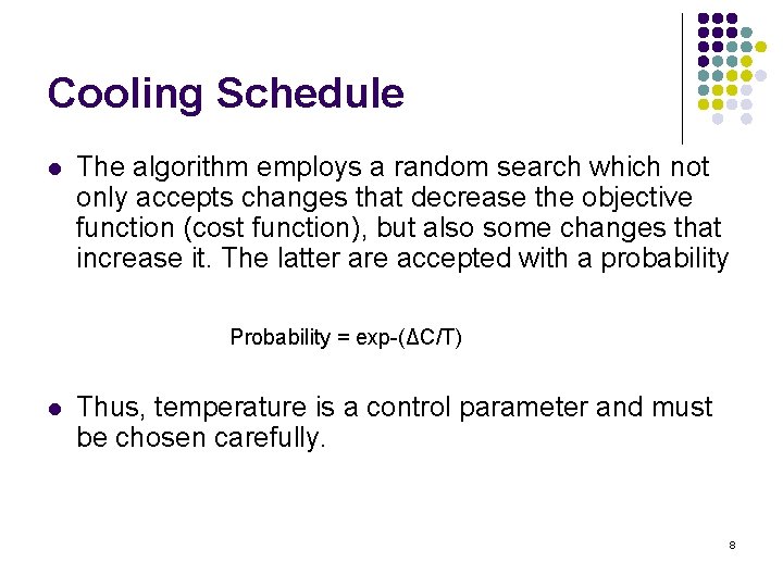 Cooling Schedule l The algorithm employs a random search which not only accepts changes