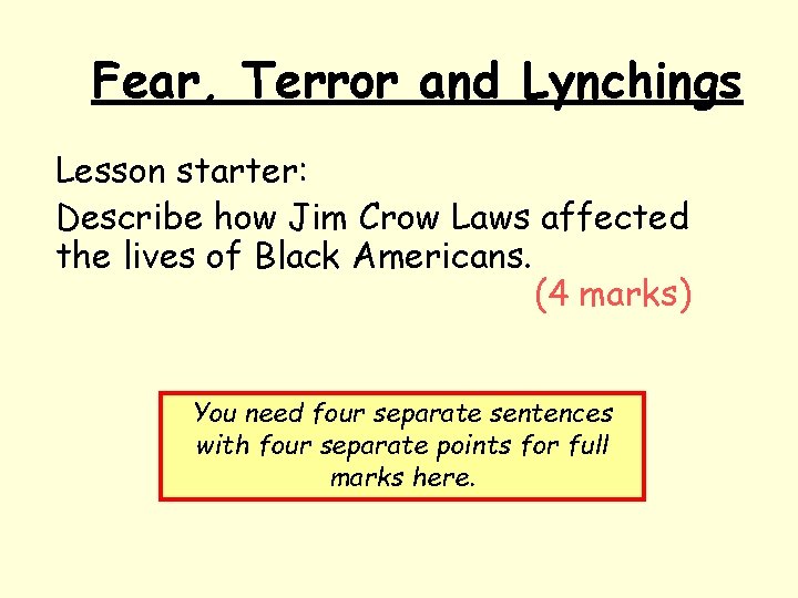 Fear, Terror and Lynchings Lesson starter: Describe how Jim Crow Laws affected the lives