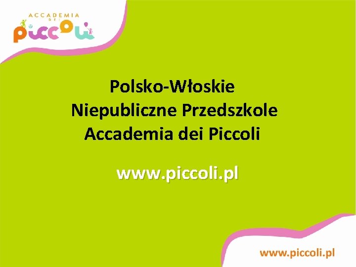 Polsko-Włoskie Niepubliczne Przedszkole Accademia dei Piccoli www. piccoli. pl 