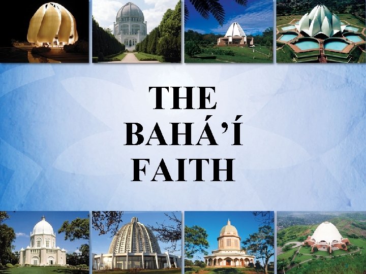 THE BAHÁ’Í FAITH 1 