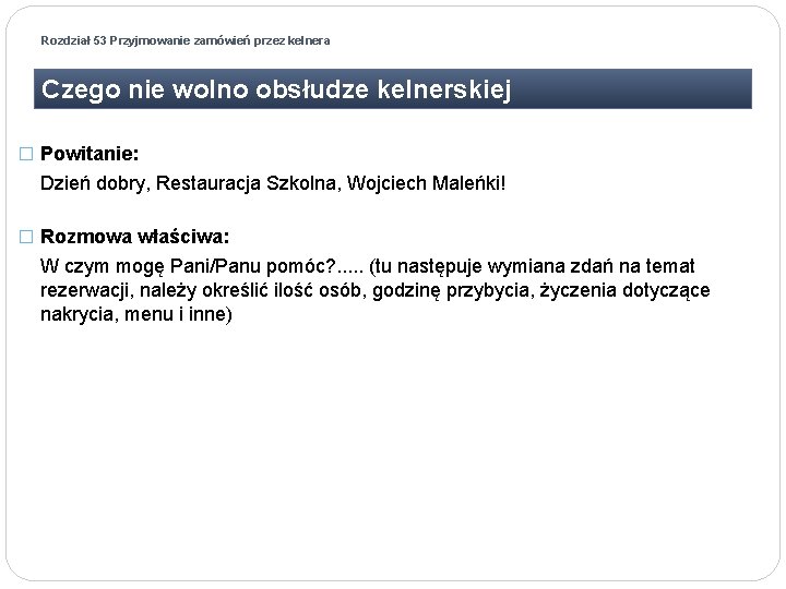 Rozdział 53 Przyjmowanie zamówień przez kelnera Czego nie wolno obsłudze kelnerskiej � Powitanie: Dzień