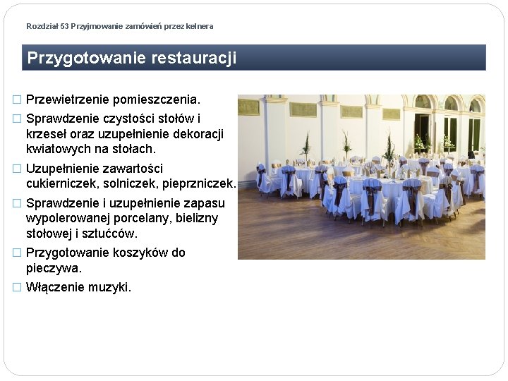 Rozdział 53 Przyjmowanie zamówień przez kelnera Przygotowanie restauracji � Przewietrzenie pomieszczenia. � Sprawdzenie czystości