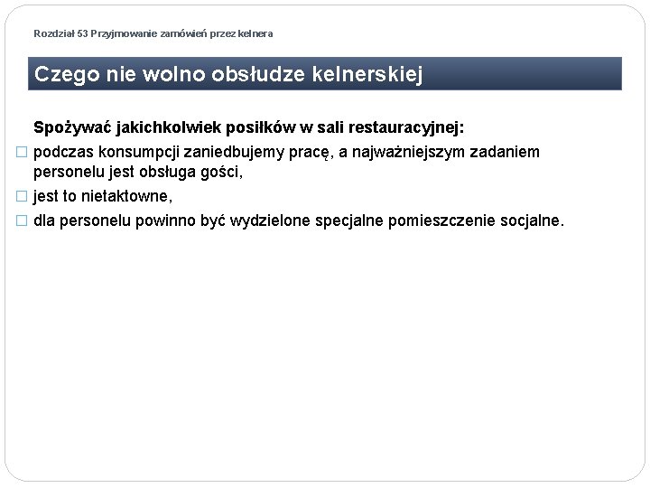 Rozdział 53 Przyjmowanie zamówień przez kelnera Czego nie wolno obsłudze kelnerskiej Spożywać jakichkolwiek posiłków