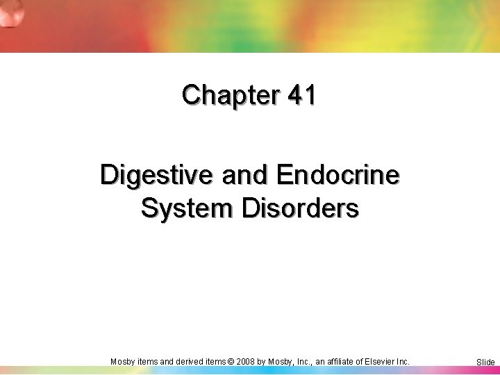 Chapter 41 Digestive and Endocrine System Disorders Mosby items and derived items © 2008