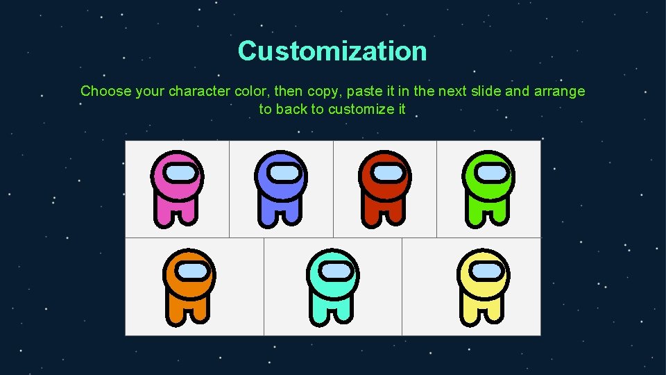 Customization Choose your character color, then copy, paste it in the next slide and