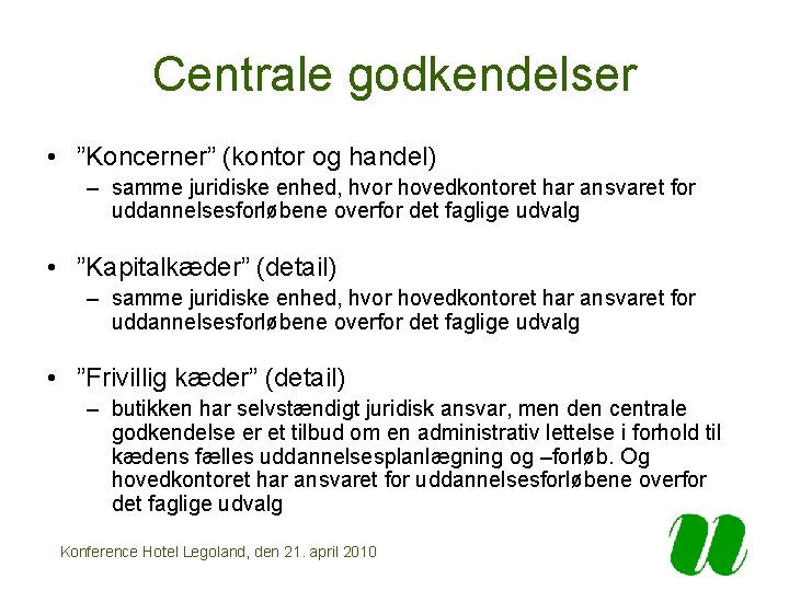 Centrale godkendelser • ”Koncerner” (kontor og handel) – samme juridiske enhed, hvor hovedkontoret har