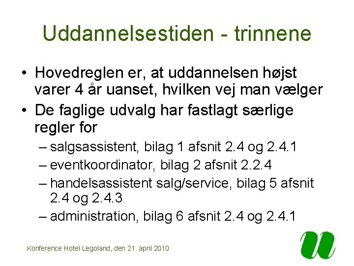 Uddannelsestiden - trinnene • Hovedreglen er, at uddannelsen højst varer 4 år uanset, hvilken