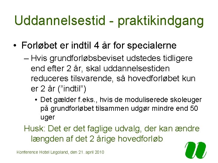 Uddannelsestid - praktikindgang • Forløbet er indtil 4 år for specialerne – Hvis grundforløbsbeviset