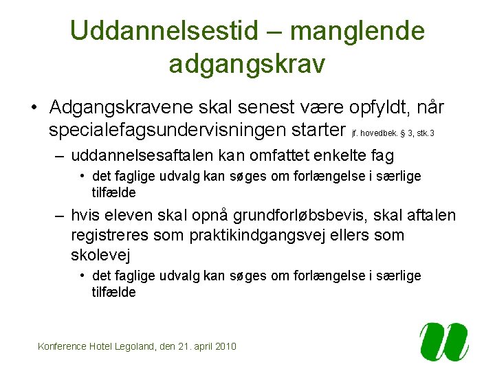 Uddannelsestid – manglende adgangskrav • Adgangskravene skal senest være opfyldt, når specialefagsundervisningen starter jf.