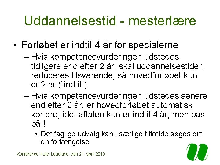 Uddannelsestid - mesterlære • Forløbet er indtil 4 år for specialerne – Hvis kompetencevurderingen