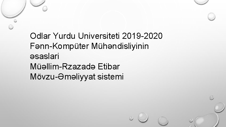 Odlar Yurdu Universiteti 2019 -2020 Fənn-Kompüter Mühəndisliyinin əsaslari Müəllim-Rzazadə Etibar Mövzu-Əməliyyat sistemi 