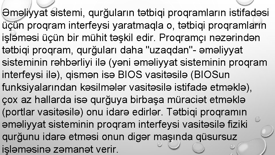 Əməliyyat sistemi, qurğuların tətbiqi proqramların istifadəsi üçün proqram interfeysi yaratmaqla o, tətbiqi proqramların işləməsi