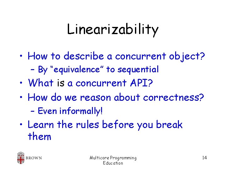 Linearizability • How to describe a concurrent object? – By “equivalence” to sequential •