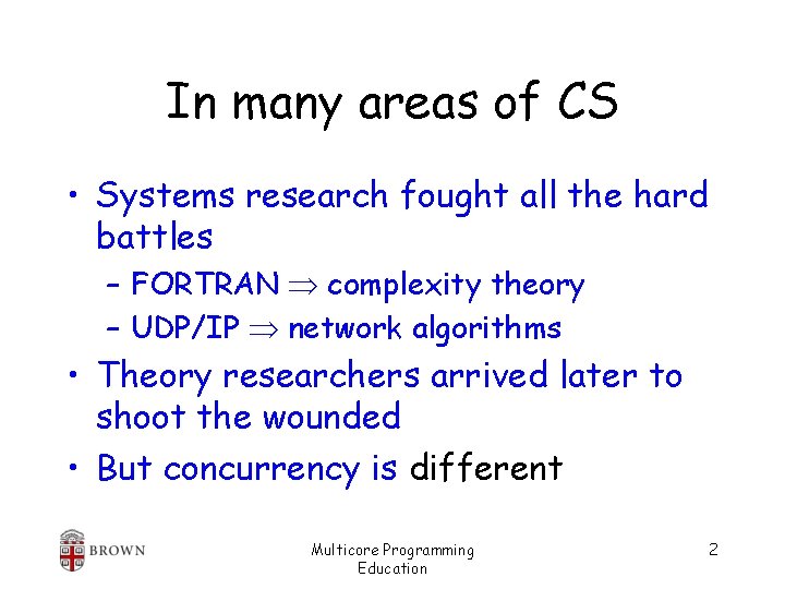 In many areas of CS • Systems research fought all the hard battles –