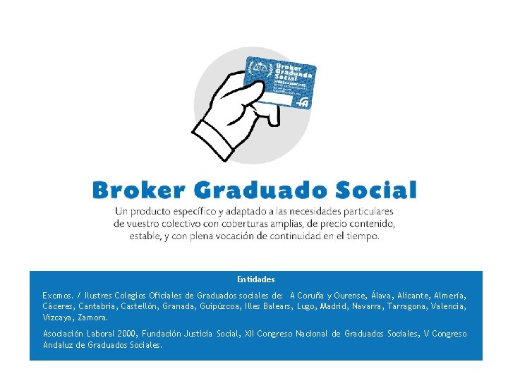 Entidades Excmos. / Ilustres Colegios Oficiales de Graduados sociales de: A Coruña y Ourense,
