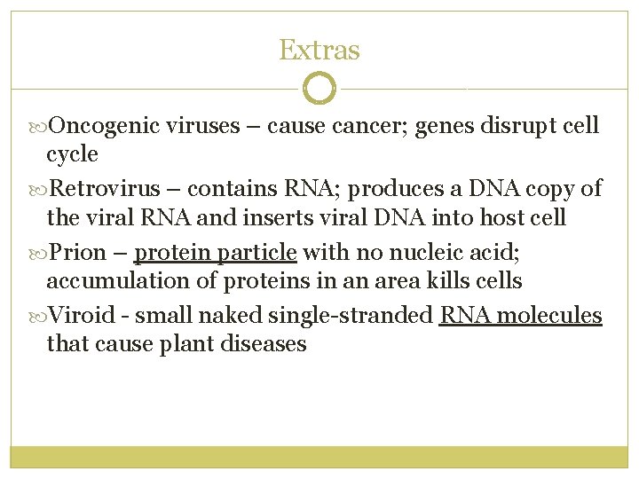 Extras Oncogenic viruses – cause cancer; genes disrupt cell cycle Retrovirus – contains RNA;